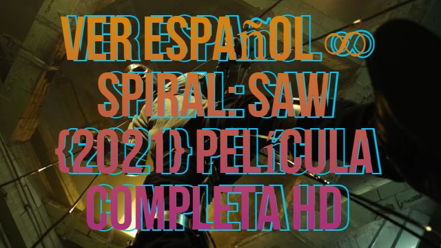 Ver Espanol Spiral Saw 2021 Pelicula Completa Hd Home Ver Espanol Spiral Saw 2021 Pelicula Completa Hd